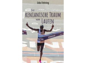 9783757578732 - Der kenianische Traum vom Laufen - Udo Fehring Kartoniert (TB)