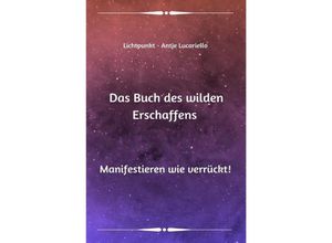 9783757579210 - Das Buch des wilden Erschaffens - Antje Lucariello Kartoniert (TB)