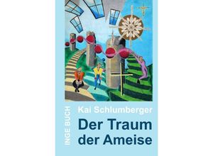 9783757581145 - Der Traum der Ameise - Kai Schlumberger Kartoniert (TB)