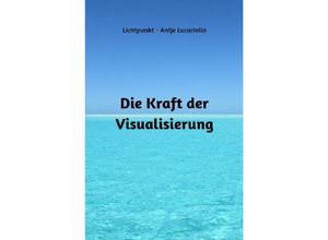 9783757582210 - Die Kraft der Visualisierung - Antje Lucariello Kartoniert (TB)