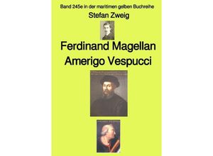 9783757582463 - Ferdinand Magellan Amerigo Vespucci - Farbe - Band 245e in der maritimen gelben Buchreihe - bei Jürgen Ruszkowski - Stefan Zweig Kartoniert (TB)