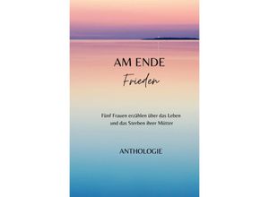 9783757582999 - AM ENDE Frieden - Margit Thürauf Anne Michel Irene Hülsermann Ulrike Nikolai Anneliese Naser Kartoniert (TB)