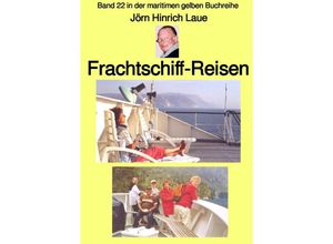 9783757583873 - Frachtschiff-Reisen - Band 22 in der maritimen gelben Buchreihe - bei Jürgen Ruszkowski - Jörn Hinrich Laue Kartoniert (TB)