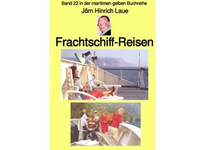 9783757583903 - Frachtschiff-Reisen - Band 22 in der maritimen gelben Buchreihe - Farbe - bei Jürgen Ruszkowski - Jörn Hinrich Laue Kartoniert (TB)