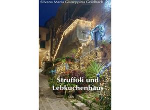 9783757584108 - Struffoli und Lebkuchenhaus - Silvana Maria Giuseppina Goldbach Kartoniert (TB)