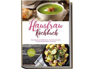 9783757601126 - Hausfrau Kochbuch Die leckersten traditionellen Hausfrauenrezepte für jeden Geschmack und Anlass - inkl Brotrezepten Festtagsideen & Fingerfood - Margrit Teunis Taschenbuch