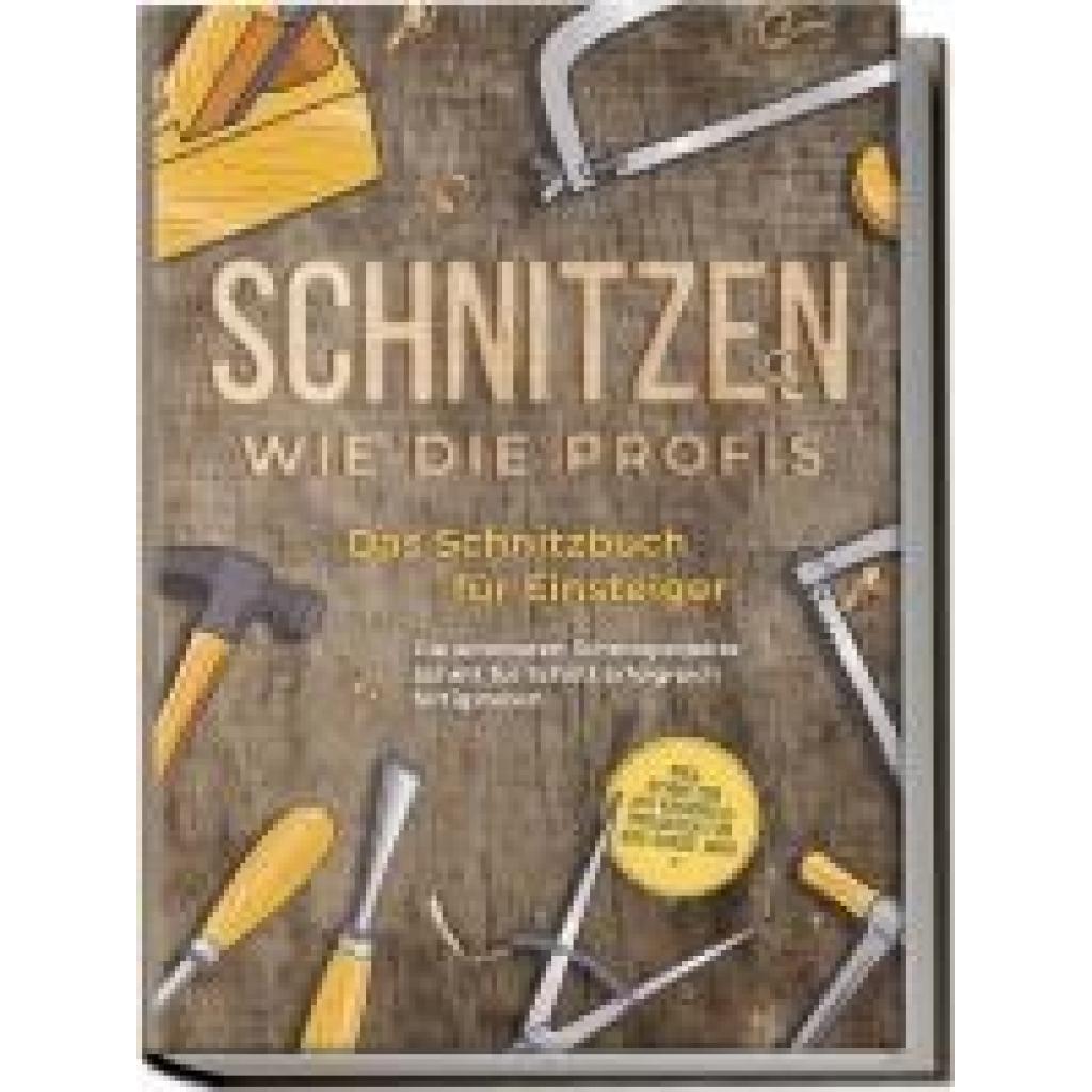 9783757601218 - Goesmann Tobias Schnitzen wie die Profis Das Schnitzbuch für Einsteiger - Die schönsten Schnitzprojekte Schritt für Schritt erfolgreich fertigstellen - inkl Schnitzen mit Kindern & Projekten für das ganze Jahr