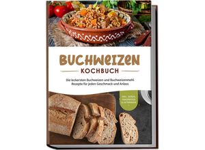 9783757601287 - Buchweizen Kochbuch Die leckersten Buchweizen und Buchweizenmehl Rezepte für jeden Geschmack und Anlass - inkl Soßen Fingerfood & Getränken - Luisa Hofinga Taschenbuch