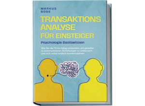 9783757601454 - Transaktionsanalyse für Einsteiger - Psychologie Basiswissen Wie Sie die TA im Alltag anwenden um gezielter zu kommunizieren Beziehungen zu verbessern und sich selbst endlich kennenzulernen - Markus Bode Taschenbuch