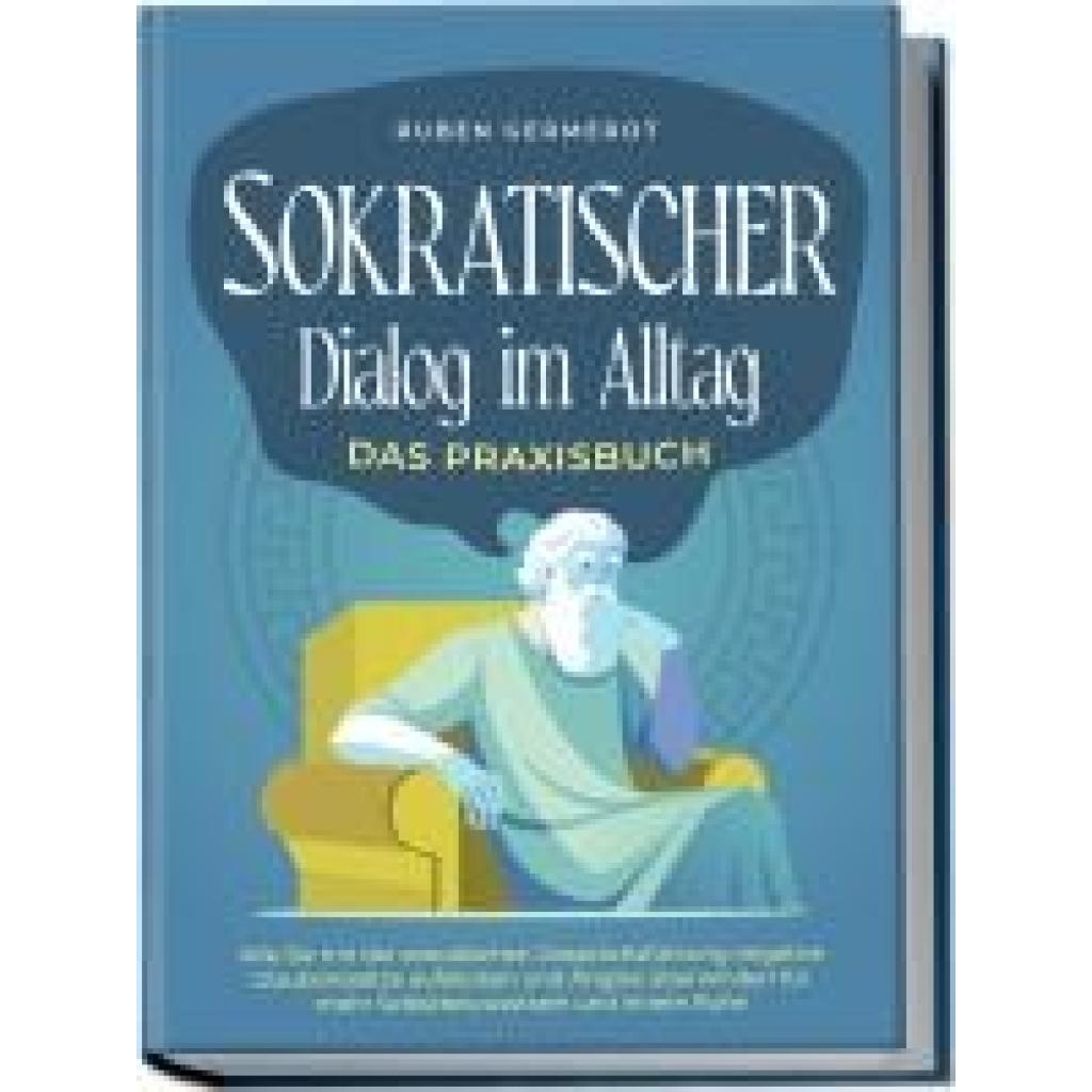 9783757601492 - Germerot Ruben Sokratischer Dialog im Alltag - Das Praxisbuch Wie Sie mit der sokratischen Gesprächsführung negative Glaubenssätze aufdecken und Ängste überwinden für mehr Selbstbewusstsein und innere Ruhe