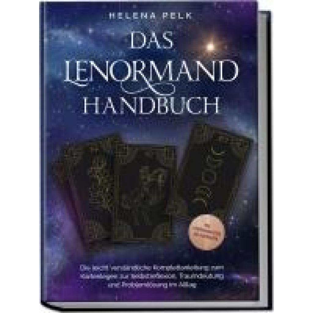 9783757601522 - Pelk Helena Das Lenormand Handbuch - Die leicht verständliche Komplettanleitung zum Kartenlegen zur Selbstreflexion Traumdeutung und Problemlösung im Alltag - inkl Lenormandkarten zum Ausdrucken