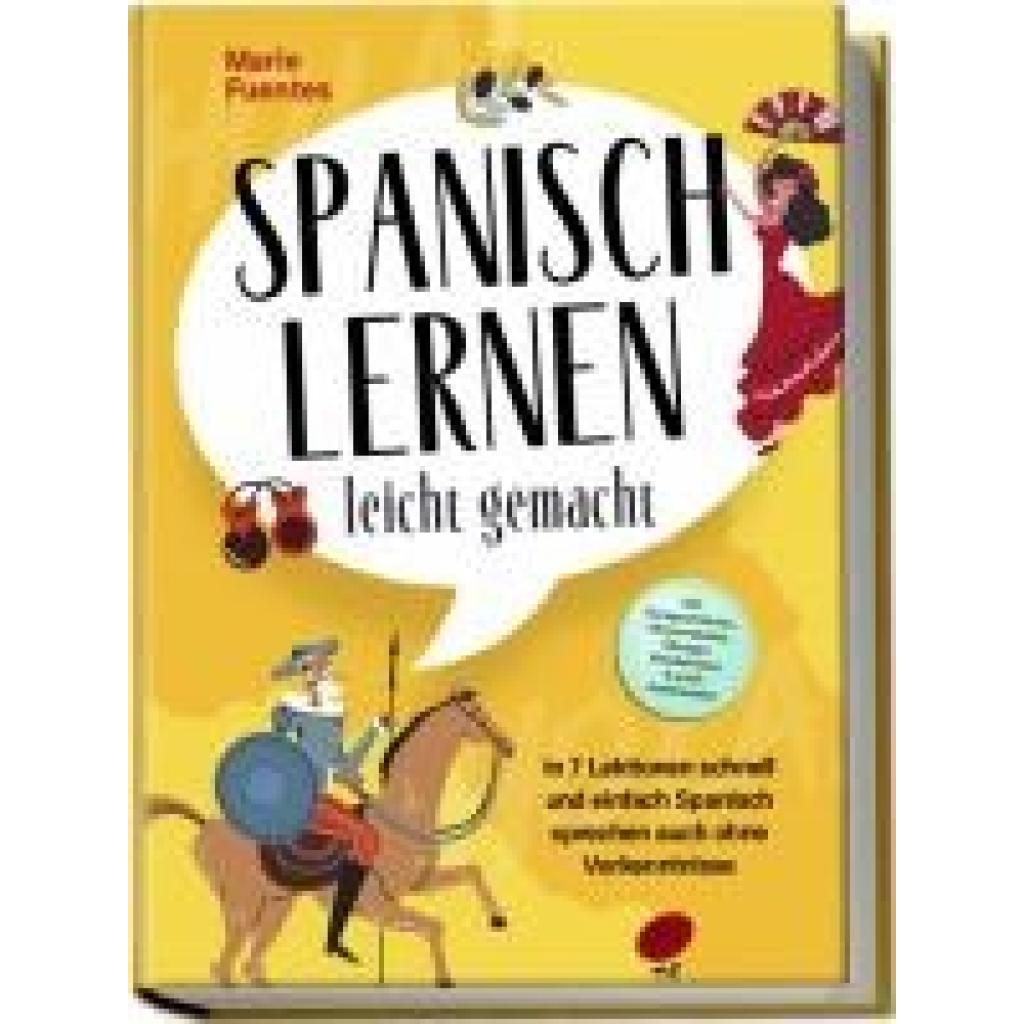 9783757601546 - Fuentes Marie Spanisch lernen leicht gemacht In 7 Lektionen schnell und einfach Spanisch sprechen auch ohne Vorkenntnisse - inkl Kurzgeschichten Hörverständnis Übungen Vokabellisten & gratis Audiodateien