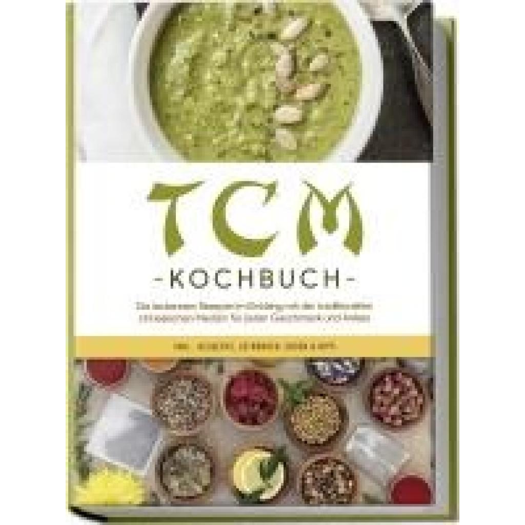 9783757601652 - Zhang Christa TCM Kochbuch Die leckersten Rezepte im Einklang mit der traditionellen chinesischen Medizin für jeden Geschmack und Anlass - inkl Desserts Getränken Soßen & Dips