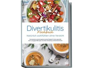 9783757601751 - Divertikulitis Kochbuch - Natürlich wohlfühlen ohne Verzicht Die leckersten entzündungshemmenden Rezepte für einen gesunden Darm und gegen Blähungen Durchfall Verstopfung und Bauchschmerzen - Christina Gensch Taschenbuch