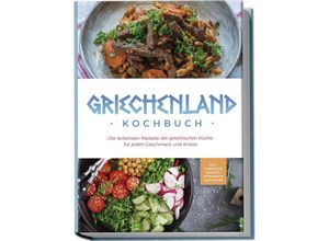 9783757601799 - Griechenland Kochbuch Die leckersten Rezepte der griechischen Küche für jeden Geschmack und Anlass - inkl Fingerfood Desserts Getränken & Aufstrichen - Maren Kollias Taschenbuch