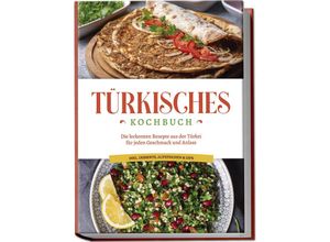 9783757601836 - Türkisches Kochbuch Die leckersten Rezepte aus der Türkei für jeden Geschmack und Anlass - inkl Desserts Aufstrichen & Dips - Sofia Kayali Taschenbuch