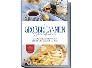 9783757601843 - Großbritannien Kochbuch Die leckersten Rezepte der britischen Küche für jeden Geschmack und Anlass inkl Aufstrichen Fingerfood Desserts & Getränken - Charlotte Davis Taschenbuch