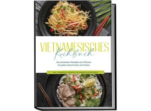 9783757601850 - Vietnamesisches Kochbuch Die leckersten Rezepte aus Vietnam für jeden Geschmack und Anlass - inkl Fingerfood Desserts Getränken & Aufstrichen - May Pham Taschenbuch