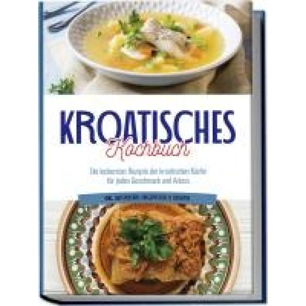 9783757601942 - Novak Petra Kroatisches Kochbuch Die leckersten Rezepte der kroatischen Küche für jeden Geschmack und Anlass | inkl Aufstrichen Fingerfood & Desserts