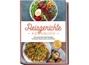 9783757602376 - Reisgerichte Kochbuch Die leckersten Reis Rezepte für jeden Geschmack und Anlass - inkl Broten Fingerfood Getränken & Desserts - Maxim Niehaus Taschenbuch