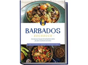 9783757602383 - Barbados Kochbuch Die leckersten Rezepte der barbadischen Küche für jeden Geschmack und Anlass - inkl Fingerfood Desserts Getränken & Dips - Leonie Williams Taschenbuch