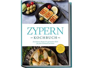 9783757602406 - Zypern Kochbuch Die leckersten Rezepte der zypriotischen Küche für jeden Geschmack und Anlass - inkl Fingerfood Desserts Getränken & Dips - Mira Ioannou Taschenbuch