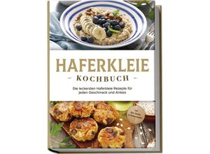 9783757602505 - Haferkleie Kochbuch Die leckersten Haferkleie Rezepte für jeden Geschmack und Anlass - inkl Brot- Beauty- & Fitnessrezepten - Marie Schilling Taschenbuch