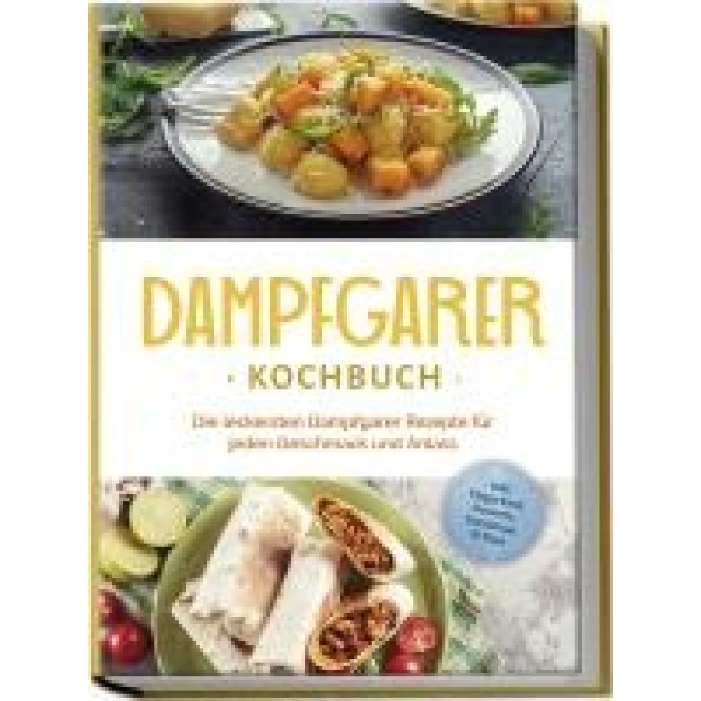 9783757602536 - Kortlang Tania Dampfgarer Kochbuch Die leckersten Dampfgarer Rezepte für jeden Geschmack und Anlass - inkl Fingerfood Desserts Getränken & Dips