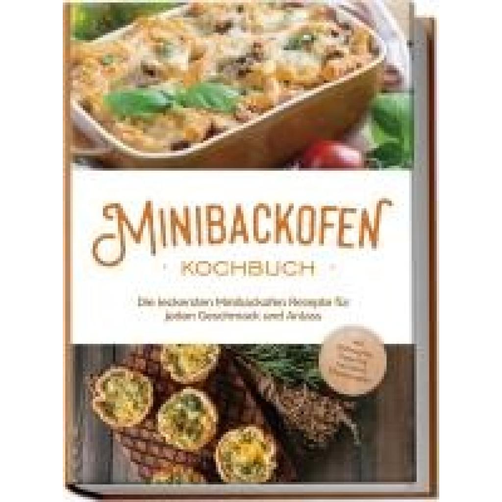 9783757602680 - Junker Christoph Minibackofen Kochbuch Die leckersten Minibackofen Rezepte für jeden Geschmack und Anlass - inkl Brotrezepten Fingerfood Low Carb & Fitnessrezepten