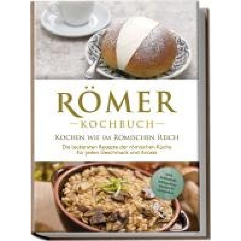 9783757602703 - Drescher Konstantin Römer Kochbuch - Kochen wie im Römischen Reich  Die leckersten Rezepte der römischen Küche für jeden Geschmack und Anlass - inkl Frühstück Süßspeisen Snacks & Getränken