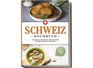 9783757602727 - Schweiz Kochbuch Die leckersten Rezepte der schweizer Küche für jeden Geschmack und Anlass - inkl Brotrezepten Fingerfood & Desserts - Ann-Sophie Pfister Taschenbuch