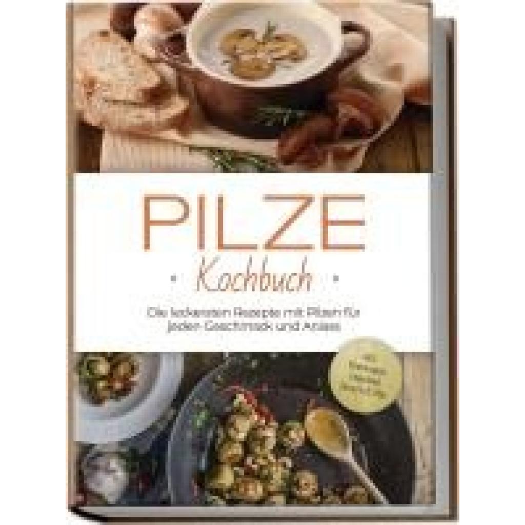 9783757602734 - Kerstens Sabine Pilze Kochbuch Die leckersten Rezepte mit Pilzen für jeden Geschmack und Anlass - inkl Brotrezepten Fingerfood Desserts & Dips