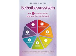 9783757610364 - Selbstbewusstsein - Die 7 Säulen einer starken Persönlichkeit Wie du Selbstzweifel hinter dir lässt Selbstvertrauen aufbaust und durch ein sicheres Auftreten andere von dir überzeugst - Saskia Engels Taschenbuch