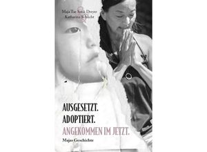 9783758100079 - Ausgesetzt Adoptiert Angekommen im Jetzt - Maja Tae Sook Dreyer Schlicht Katharina Taschenbuch