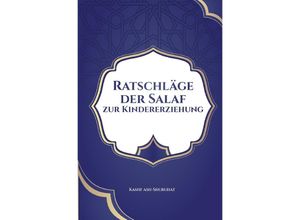 9783758400117 - Ratschläge der Salaf zur Kindererziehung - Kashfushubuhat Media Kartoniert (TB)