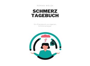 9783758402227 - Schmerztagebuch Migräne verstehen und verbeugen - Tagebuch zum Ausfüllen und Ankreuzen - Roman Welzk Kartoniert (TB) 9783758402227 - Schmerztagebuch Migräne verstehen und verbeugen - Tagebuch zum Ausfüllen und Ankreuzen - Roman Welzk Kartoniert (TB)