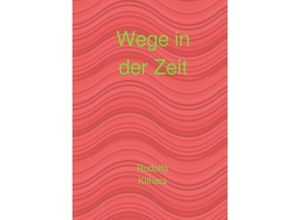 9783758402432 - Wege in der Zeit - Rudolfo Kithera Kartoniert (TB)