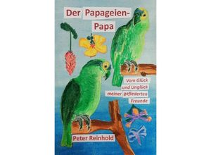 9783758403132 - Der Papageien-Papa - Peter Reinhold Kartoniert (TB)