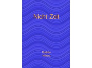 9783758403279 - Nicht-Zeit - Rudolfo Kithera Kartoniert (TB)