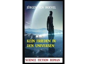 9783758403729 - Kein Frieden in den Universen Science Fiction Roman - Jürgen ten Hoevel Kartoniert (TB)