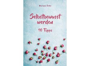 9783758403798 - Selbstbewusstsein steigern 10 TIPPS FÜR EIN UNERSCHÜTTERLICHES SELBSTBEWUSSTSEIN! Wie Sie in 15 Tagen enorm Ihr Selbstbewusstsein steigern und Ihr Selbstvertrauen aufbauen (Selbstbewusstsein steigern mit System!) - Mariana Seiler Kartoniert (TB)