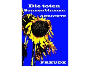 9783758403880 - Die toten Sonnenblumen - Manfred H Freude Kartoniert (TB)