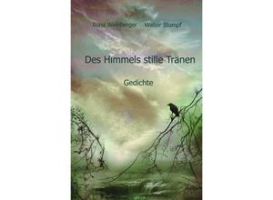 9783758403903 - Des Himmels stille Tränen - Ilona Weinberger Walter Stumpf Kartoniert (TB)