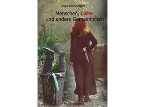 9783758403965 - Menschen Liebe und andere Gemeinheiten - Ilona Weinberger Kartoniert (TB)