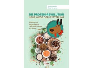 9783758404054 - Die Protein-Revolution - neue Wege der Fütterung - Birgit Vorndran Sandra Orkunt Kartoniert (TB)