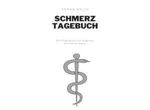 9783758405112 - Schmerztagebuch Täglich dokumentieren um den Schmerz zu verstehen - Roman Welzk Kartoniert (TB)