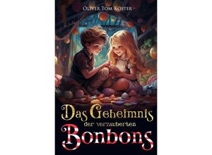 9783758406461 - Das Geheimnis der verzauberten Bonbons - Oliver Tom Köster Kartoniert (TB)