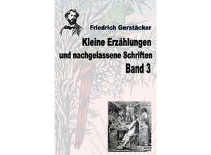 9783758406485 - Kleine Erzählungen und nachgelassene Schriften Band 3 - Friedrich Gerstäcker Kartoniert (TB)