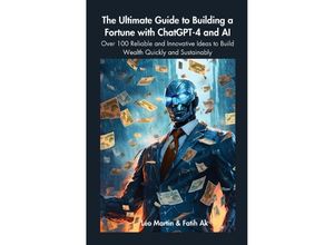 9783758408366 - The Ultimate Guide to Building a Fortune with ChatGPT-4 and AI - Fatih Ak Kartoniert (TB)