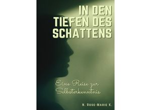 9783758408816 - In den tiefen des Schattens - Eine Reise zur Selbsterkenntnis - N Rose-Marie k Kartoniert (TB)